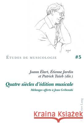 Quatre Siècles d'Édition Musicale: Mélanges Offerts À Jean Gribenski Vanhulst, Henri 9782875742124 Peter Lang Gmbh, Internationaler Verlag Der W - książka