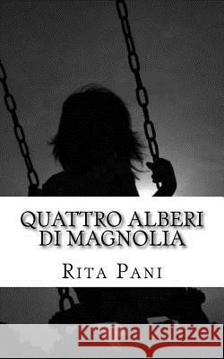Quattro alberi di magnolia Rita Pani 9781544618333 Createspace Independent Publishing Platform - książka