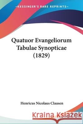 Quatuor Evangeliorum Tabulae Synopticae (1829) Henricus Nicolaus Clausen 9781104370343 Kessinger Publishing Co - książka