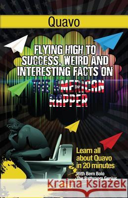 Quavo: Flying High to Success, Weird and Interesting Facts on Quavo Marshall! Bern Bolo 9781546697855 Createspace Independent Publishing Platform - książka