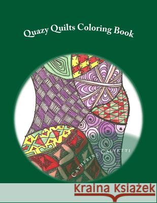 Quazy Quilts: Adult Coloring Book Catherine Calvetti 9781518620027 Createspace Independent Publishing Platform - książka