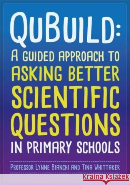 Qubuild: A Guided Approach to Asking Better Scientific Questions in Primary Schools Tina Whittaker 9781526180070 Manchester University Press - książka