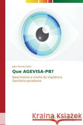 Que AGEVISA-PB? Peixoto Neto João 9783639617702 Novas Edicoes Academicas - książka