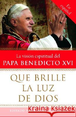 Que Brille La Luz de Dios / Let God's Light Shine Forth: La Vision Espiritual del Papa Benedicto XVI Moynihan, Robert 9780307276599 Vintage Books USA - książka