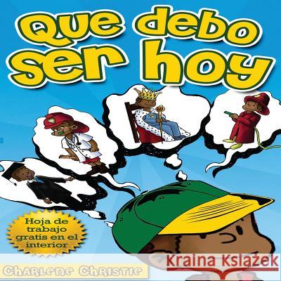 Que debo ser hoy Christie, Charlene 9781493695812 Createspace - książka