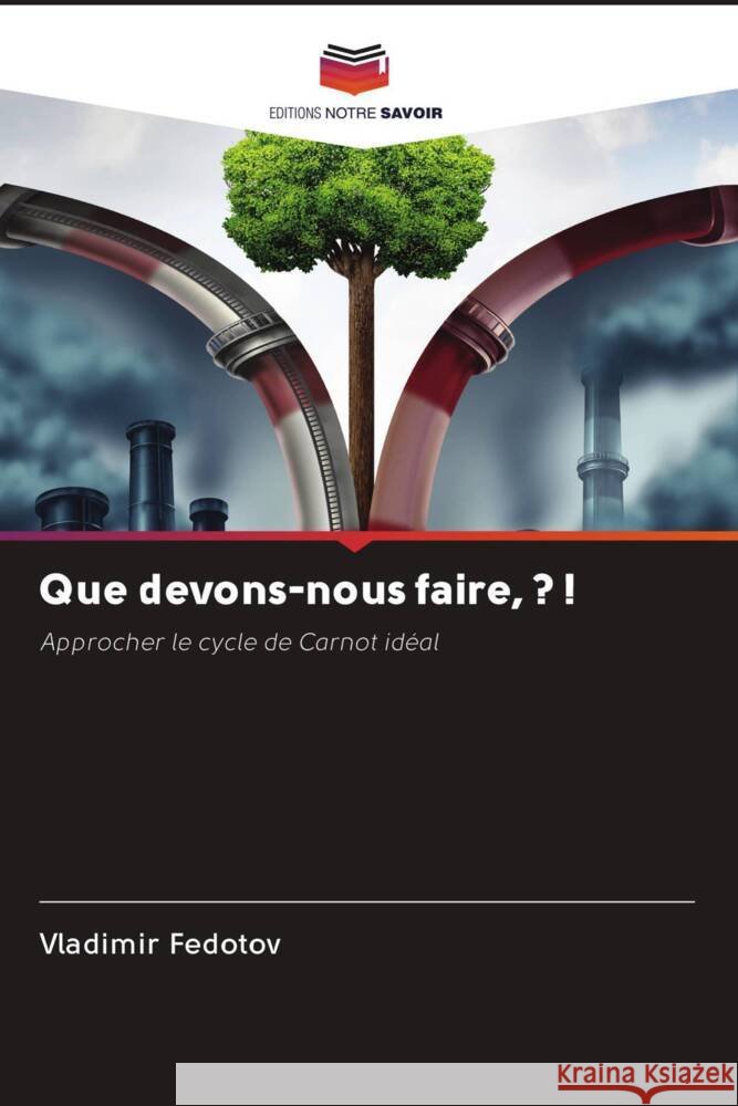 Que devons-nous faire, ? ! Fedotov, Vladimir 9786203095029 Editions Notre Savoir - książka