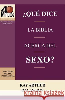 Que Dice La Biblia Acerca del Sexo? / What Does the Bible Say about Sex? (40 Minute Bible Studies) Kay Arthur David Lawson BJ Lawson 9781621190233 Precept Minstries International - książka