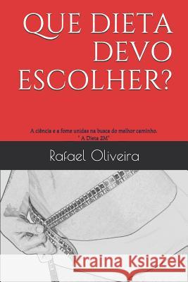 Que dieta devo escolher?: A ciência e a fome unidas na busca do melhor caminho. A Dieta 2M. Oliveira, Rafael 9781726765763 Independently Published - książka