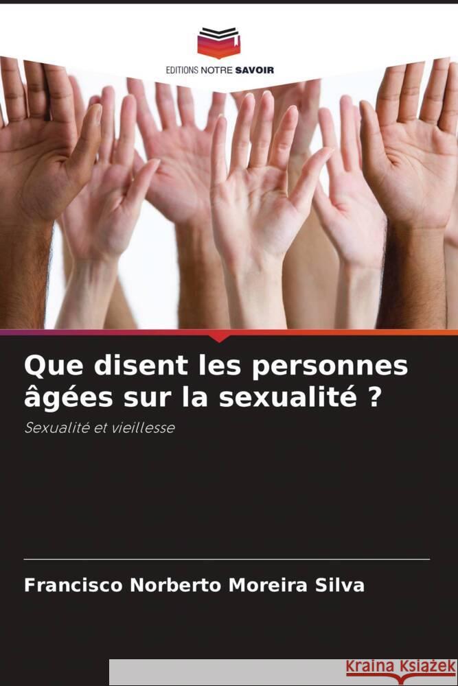 Que disent les personnes âgées sur la sexualité ? Silva, Francisco Norberto Moreira 9786207092390 Editions Notre Savoir - książka