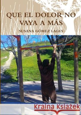 Que El Dolor No Vaya A Mas SUSANA GOMEZ LAGES 9781326151706 Lulu.com - książka