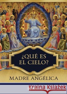 Que Es El Cielo? (Spanish: What Is Heaven) Madre Angelica 9781682782323 Ewtn - książka