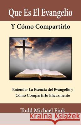 Que Es El Evangelio Y Cómo Compartirlo Fink, Todd M. 9781944601522 Selah Book Press - książka