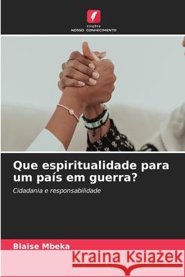 Que espiritualidade para um país em guerra? Mbeka, Blaise 9786208992361 Edições Nosso Conhecimento - książka