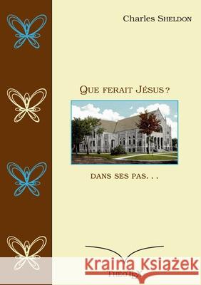 Que ferait Jésus ?: Dans ses pas... Sheldon, Charles 9782322409501 Books on Demand - książka