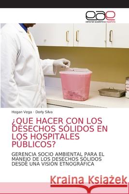 ¿Que Hacer Con Los Desechos Sólidos En Los Hospitales Públicos? Vega, Hogan 9786203034578 Editorial Academica Espanola - książka