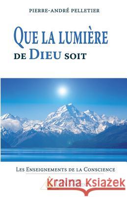 Que la lumière de dieu soit Pelletier, Pierre-André 9782924371091 Un Monde Conscient - książka