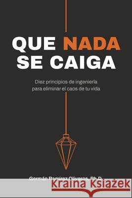 Que nada se caiga: Diez principios de ingeniería para eliminar el caos de tu vida Ramírez Oliveros, Germán 9798170686308 Independently Published - książka