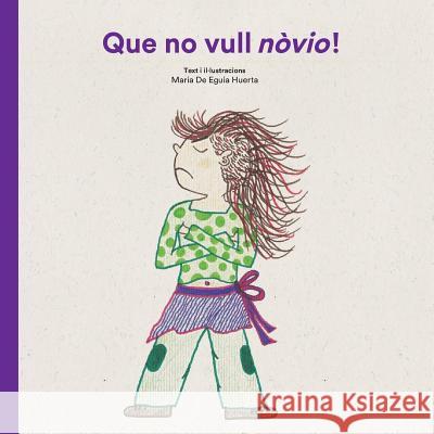 Que no vull novio! De Eguia Huerta, Maria 9781543010688 Createspace Independent Publishing Platform - książka
