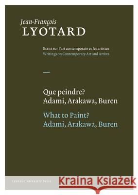 Que Peindre?/What To Paint?: Adami, Arakawa, Buren Lyotard, Jean-François 9789058677921 Leuven University Press - książka