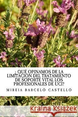 que pensamos acerca de la limitacion del tratamiento de soporte vital en uci Mireia Barcel 9781984326621 Createspace Independent Publishing Platform - książka