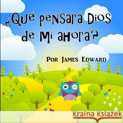 Que pensara Dios de mi ahora? Edward, James 9781986917650 Createspace Independent Publishing Platform - książka