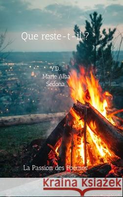 Que reste-t-il ?: Concours de nouvelles 2021 Y D, Marie Alba, Sédona 9781678110963 Lulu.com - książka