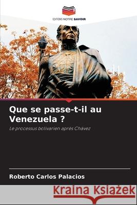 Que se passe-t-il au Venezuela ? Palacios, Roberto Carlos 9786208764647 Editions Notre Savoir - książka