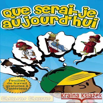 Que serai-je aujourd'hui Christie, Charlene 9781493695942 Createspace - książka