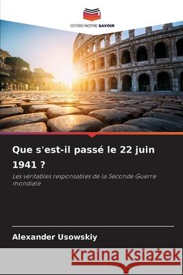 Que s'est-il passé le 22 juin 1941 ? Usowskiy, Alexander 9786202469845 Editions Notre Savoir - książka