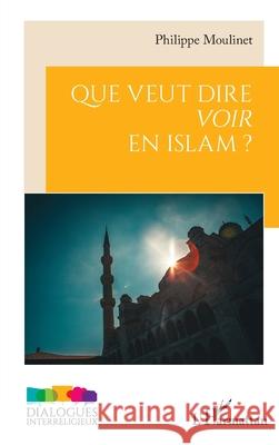 Que veut dire voir en Islam ? Philippe Moulinet 9782336564616 Editions L'Harmattan - książka