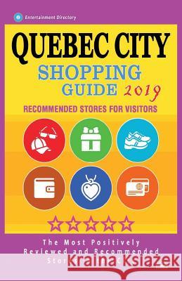 Quebec City Shopping Guide 2019: Best Rated Stores in Quebec City, Canada - Stores Recommended for Visitors, (Shopping Guide 2019) Bobbie V. Thayer 9781724480668 Createspace Independent Publishing Platform - książka
