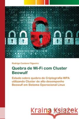 Quebra de Wi-Fi com Cluster Beowulf Caetano Filgueira, Rodrigo 9786202041089 Novas Edicioes Academicas - książka