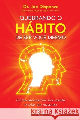 Quebrando o Hábito de ser você mesmo Dispenza, Joe 9788568014325 Buobooks - książka