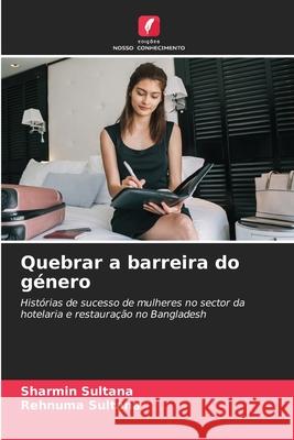 Quebrar a barreira do g?nero Sharmin Sultana Rehnuma Sultana 9786207868667 Edicoes Nosso Conhecimento - książka