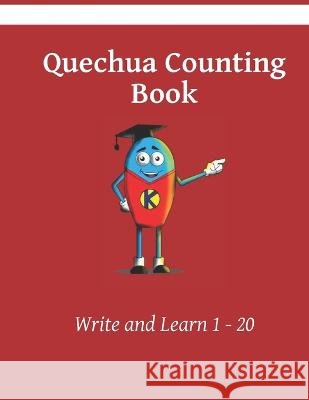 Quechua Counting Book: Write and Learn 1 - 20 Kasahorow 9798849569314 Independently Published - książka