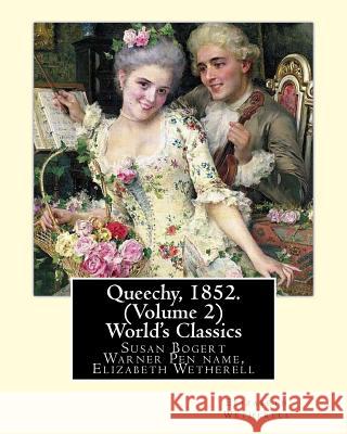 Queechy, 1852. By Susan Bogert Warner Pen name, Elizabeth Wetherell. (Volume 2): Susan Bogert Warner Pen name, Elizabeth Wetherell.(World's Classics) Wetherell, Elizabeth 9781535414166 Createspace Independent Publishing Platform - książka