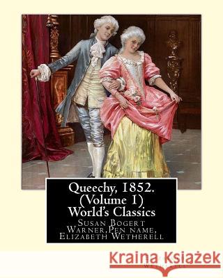 Queechy, 1852. By Susan Warner Pen name, Elizabeth Wetherell (Volume 1): Susan Bogert Warner, Pen name, Elizabeth Wetherell Wetherell, Elizabeth 9781535414098 Createspace Independent Publishing Platform - książka