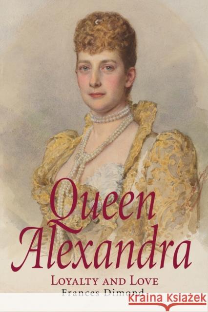 Queen Alexandra: Loyalty and Love Frances Dimond 9781914280054 The Choir Press - książka