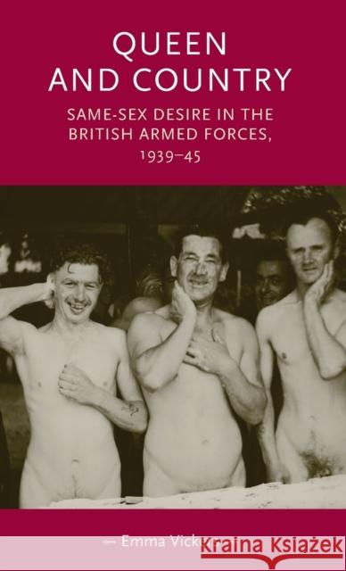 Queen and Country: Same-Sex Desire in the British Armed Forces, 1939-45 Vickers, Emma 9780719082948 Manchester University Press - książka
