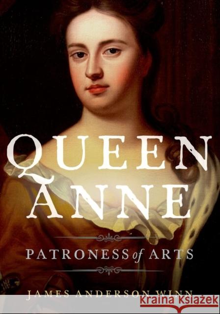 Queen Anne: Patroness of Arts Winn, James Anderson 9780199372195 Oxford University Press, USA - książka