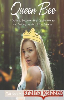 Queen Bee: A Guide to Become a High Quality Woman and Getting the Man of Your Dr Carissa Mendez Mp Publishing 9781986613002 Createspace Independent Publishing Platform - książka