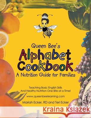Queen Bee's Alphabet Cookbook: Teaching Basic English Skills and Healthy Nutrition One Bite at a Time! Rd Maria Teri Ecker 9781665708906 Archway Publishing - książka