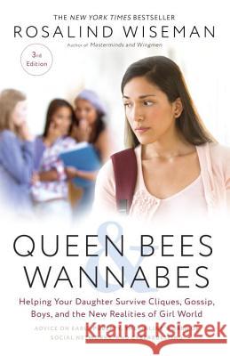 Queen Bees and Wannabes, 3rd Edition: Helping Your Daughter Survive Cliques, Gossip, Boys, and the New Realities of Girl World Rosalind Wiseman 9781101903056 Harmony - książka