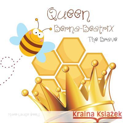 Queen Berna-Beatrix the Brave Marie-Louise Weeks 9781504946971 Authorhouse - książka