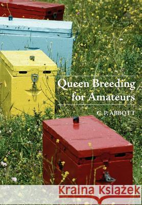 Queen Breeding for Amateurs C P Abbott 9781904846505 Northern Bee Books - książka