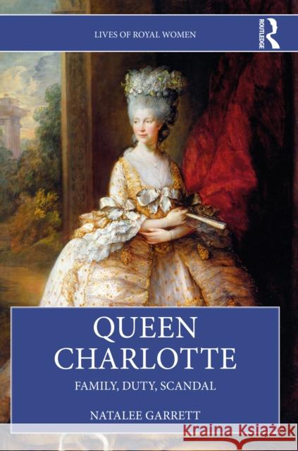 Queen Charlotte: Family, Duty, Scandal Natalee Garrett 9781032280417 Taylor & Francis Ltd - książka