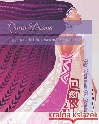 Queen Dosma: We are all Queens and Princesses Vanessa B. Jackson 9781070336749 Independently Published - książka