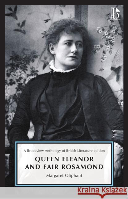 Queen Eleanor and Fair Rosamond: A Broadview Anthology of British Literature Edition Margaret Oliphant Pamela Perkins 9781554814275 Broadview Press Inc - książka