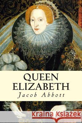 Queen Elizabeth Jacob Abbott 9781500865900 Createspace - książka