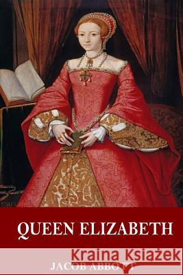 Queen Elizabeth Jacob Abbott 9781544911373 Createspace Independent Publishing Platform - książka